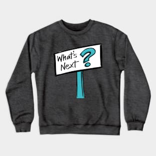 What's Next Sign on Aqua Crewneck Sweatshirt